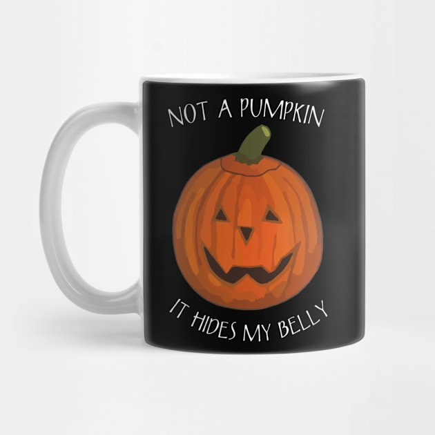 Not A Pumpkin It Just Hides My Belly - Funny Saying for Halloween by WelshDesigns